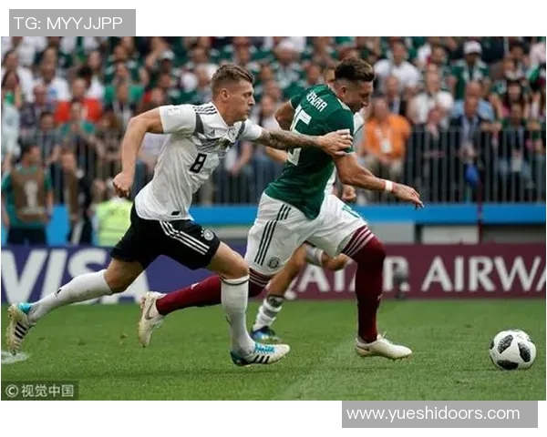 德国与墨西哥队精彩对决直播全程回顾与分析